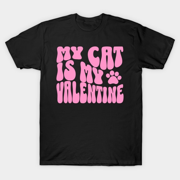 My Cat Is My Valentine Cat Valentine T-Shirt by TayaDesign